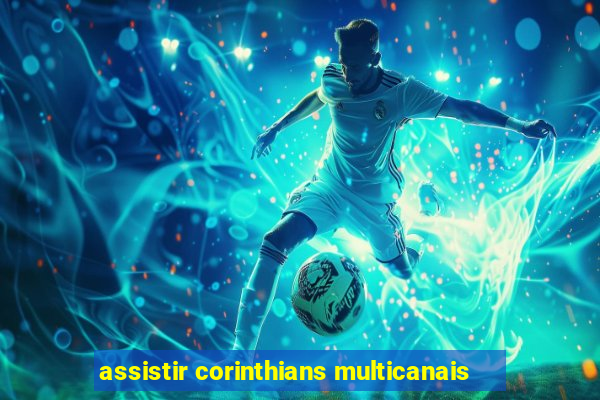 assistir corinthians multicanais